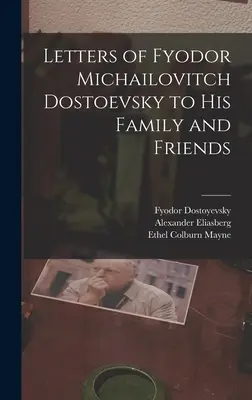 Fjodor Mihajlovics Dosztojevszkij levelei a családjához és barátaihoz - Letters of Fyodor Michailovitch Dostoevsky to His Family and Friends