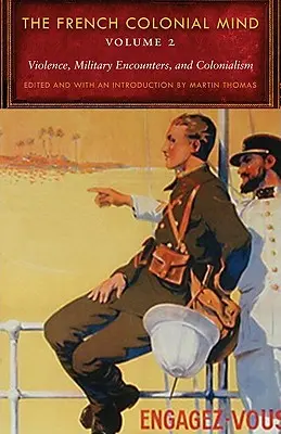 A francia gyarmati elme, 2. kötet: Erőszak, katonai találkozások és gyarmatosítás - The French Colonial Mind, Volume 2: Violence, Military Encounters, and Colonialism