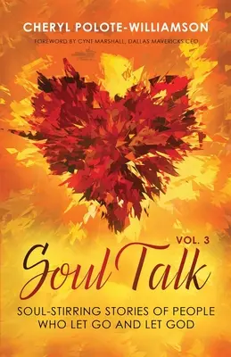 Lélekbeszélgetés, 3. kötet: Lélekemelő történetek olyan emberekről, akik elengedték és hagyták Istent - Soul Talk, Volume 3: Soul-Stirring Stories of People Who Let Go and Let God