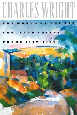 Svět deseti tisíc věcí: Básně 1980-1990 - The World of the Ten Thousand Things: Poems 1980-1990