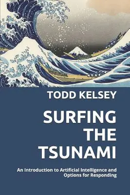 Szörfözés a cunamin: Bevezetés a mesterséges intelligenciába és a válaszadás lehetőségei - Surfing the Tsunami: An Introduction to Artificial Intelligence and Options for Responding