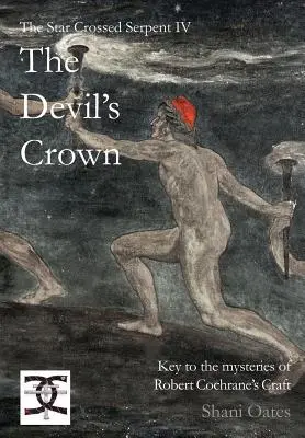 Csillagkeresztes kígyó IV: Az ördög koronája: Kulcs Robert Cochrane mesterségének rejtelmeihez - Star Crossed Serpent IV: The Devil's Crown: Key to the mysteries of Robert Cochrane's Craft