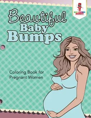 Gyönyörű babahuppanások: Színezőkönyv terhes nőknek - Beautiful Baby Bumps: Coloring Book for Pregnant Women