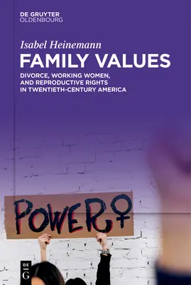 Családi értékek: Válás, dolgozó nők és reprodukciós jogok a huszadik századi Amerikában - Family Values: Divorce, Working Women, and Reproductive Rights in Twentieth-Century America