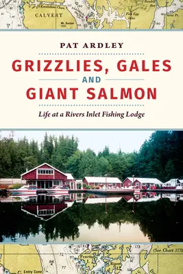 Grizzlyk, orkánok és óriáslazacok: Az élet egy Rivers Inlet-i halászházban - Grizzlies, Gales and Giant Salmon: Life at a Rivers Inlet Fishing Lodge