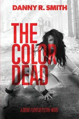 The Color Dead: A Dickie Floyd detektívregénye - The Color Dead: A Dickie Floyd Detective Novel