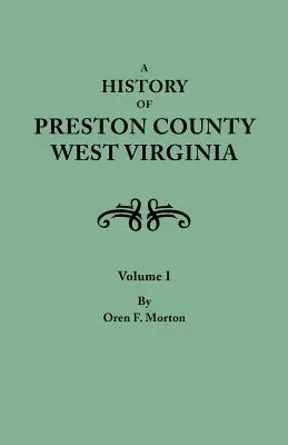 Preston megye története, Nyugat-Virginia. két kötetben. I. kötet - History of Preston County, West Virginia. in Two Volumes. Volume I