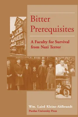 Keserű előfeltételek: A náci terrortól való megmenekülésért - Bitter Prerequisites: A Faculty for Survival from Nazi Terror