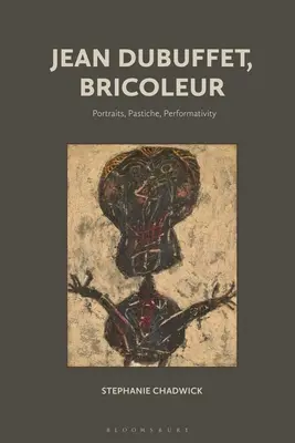 Jean Dubuffet, Bricoleur: Portrék, pasztichek, performativitás - Jean Dubuffet, Bricoleur: Portraits, Pastiche, Performativity