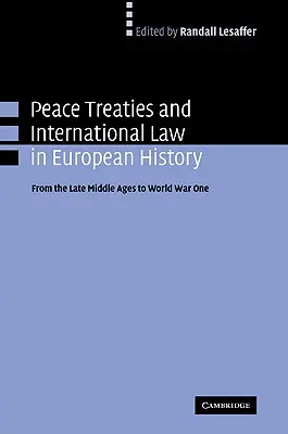 Békeszerződések és nemzetközi jog az európai történelemben: A késő középkortól az első világháborúig - Peace Treaties and International Law in European History: From the Late Middle Ages to World War One