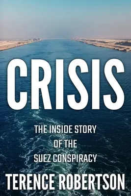 Krízis: A szuezi összeesküvés belső története - Crisis: The Inside Story of the Suez Conspiracy