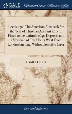 Leeds, 1710 The American Almanack for the Year of Christian Account 1710. ... A 40. szélességi fokhoz és a nyugati ötórás meridiánhoz igazítva. - Leeds, 1710 The American Almanack for the Year of Christian Account 1710. ... Fitted to the Latitude of 40 Degrees, and a Meridian of Five Hours West