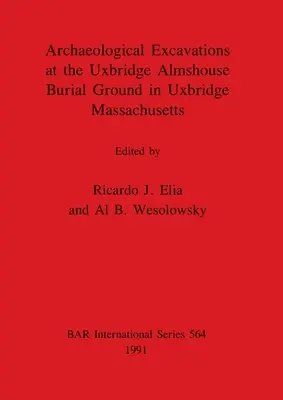 Régészeti ásatások a massachusettsi Uxbridge Almshouse temetkezési helyén (Uxbridge, Massachusetts) - Archaeological Excavations at the Uxbridge Almshouse Burial Ground in Uxbridge, Massachusetts