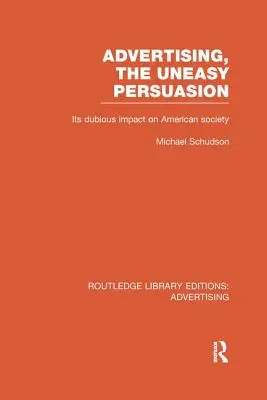 Reklám, A kényelmetlen meggyőzés: Az amerikai társadalomra gyakorolt kétes hatása - Advertising, The Uneasy Persuasion: Its Dubious Impact on American Society