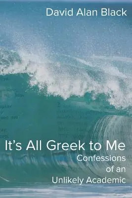 Nekem minden görögül van: Egy valószínűtlen akadémikus vallomásai - It's All Greek to Me: Confessions of an Unlikely Academic