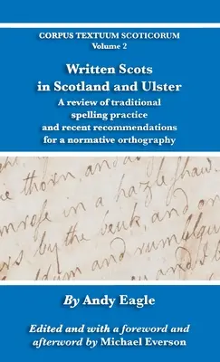 Skóciai és ulsteri skótok írása: A hagyományos helyesírási gyakorlat áttekintése és a normatív ortográfiára vonatkozó legújabb ajánlások - Written Scots in Scotland and Ulster: A review of traditional spelling practice and recent recommendations for a normative orthography