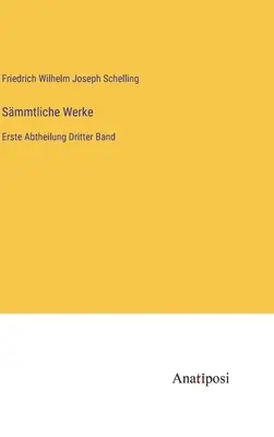 Összegyűjtött művek: Első rész Harmadik kötet - Smmtliche Werke: Erste Abtheilung Dritter Band