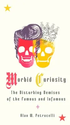 Morbid kíváncsiság: A híres és hírhedt emberek nyugtalanító halála - Morbid Curiosity: The Disturbing Demises of the Famous and Infamous