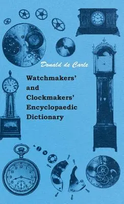 Órás és óragyártó enciklopédiai szótár - Watchmakers' and Clockmakers' Encyclopaedic Dictionary