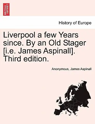 Liverpool a few years since. by an Old Stager [I.E. James Aspinall]. Třetí vydání. - Liverpool a Few Years Since. by an Old Stager [I.E. James Aspinall]. Third Edition.