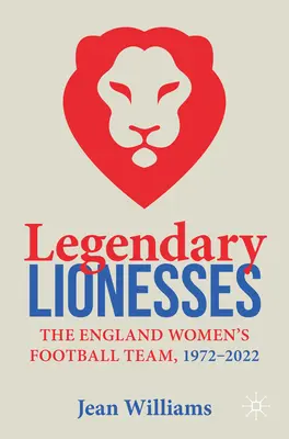 Legendás oroszlányok: Az angol női labdarúgó-válogatott, 1972-2022 - Legendary Lionesses: The England Women's Football Team, 1972-2022