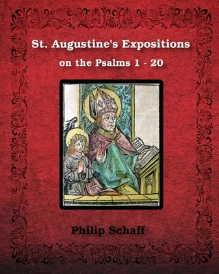 Szent Ágoston magyarázatai a zsoltárokról 1-20: illusztrálva - St. Augustine's Expositions on the Psalms 1 - 20: Illustrated