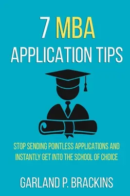 7 MBA jelentkezési tipp: Ne küldj több értelmetlen jelentkezést, és azonnal bejuthatsz a választott iskolába - 7 MBA Application Tips: Stop Sending Pointless Applications And Instantly Get Into The School Of Choice