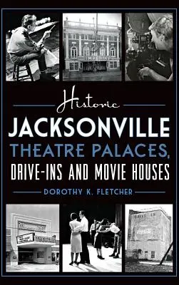 Történelmi jacksonville-i színházi paloták, autósbüfék és filmszínházak - Historic Jacksonville Theatre Palaces, Drive-Ins and Movie Houses