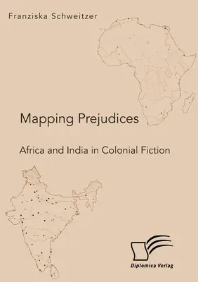 Az előítéletek feltérképezése. Afrika és India a gyarmati fikcióban - Mapping Prejudices. Africa and India in Colonial Fiction