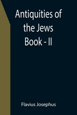 A zsidók régiségei; II. könyv - Antiquities of the Jews; Book - II