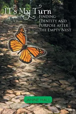 Én jövök: Az identitás és a cél megtalálása az üres fészek után - It's My Turn: Finding Identity and Purpose after The Empty Nest