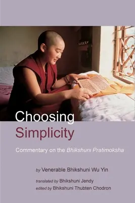 Az egyszerűség választása: A Bhikshuni Pratimoksha kommentárja - Choosing Simplicity: A Commentary on the Bhikshuni Pratimoksha