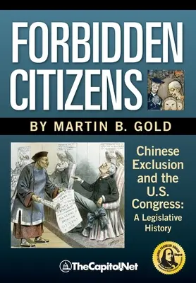 Tiltott állampolgárok: A kínai kirekesztés és az amerikai kongresszus: A Legislative History - Forbidden Citizens: Chinese Exclusion and the U.S. Congress: A Legislative History