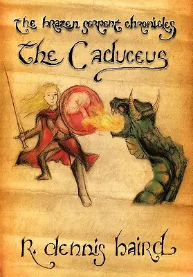 The Brazen Serpent Chronicles: A Caduceus - The Brazen Serpent Chronicles: The Caduceus