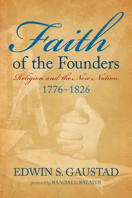 Az alapítók hite: Vallás és az új nemzet, 1776-1826 - Faith of the Founders: Religion and the New Nation, 1776-1826