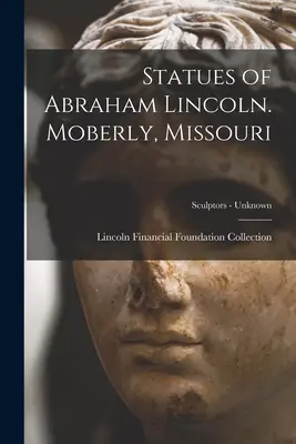 Abraham Lincoln szobrai. Moberly, Missouri; Szobrászok - ismeretlen - Statues of Abraham Lincoln. Moberly, Missouri; Sculptors - unknown