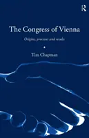 A bécsi kongresszus: Eredet, folyamatok és eredmények - The Congress of Vienna: Origins, processes and results