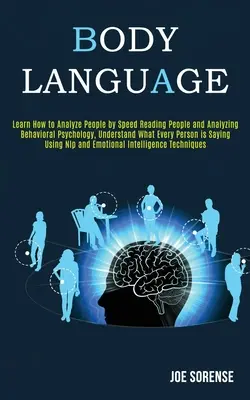 Testbeszéd: Tanulja meg, hogyan elemezze az embereket az emberek gyorsolvasásával és a viselkedéspszichológia elemzésével, értse meg, mit jelent minden embernek - Body Language: Learn How to Analyze People by Speed Reading People and Analyzing Behavioral Psychology, Understand What Every Person