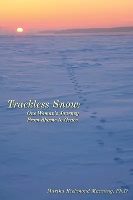 Nyomnélküli hó: Egy nő útja a szégyentől a kegyelemig - Trackless Snow: One Woman's Journey from Shame to Grace