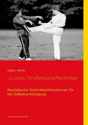 Ju-Jutsu Straenkampftechniken: Realistische Technikkombinationen fr die Selbstverteidigung