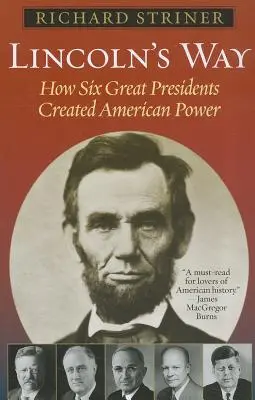 Lincoln útja: Hogyan teremtett hat nagy elnök amerikai hatalmat? - Lincoln's Way: How Six Great Presidents Created American Power