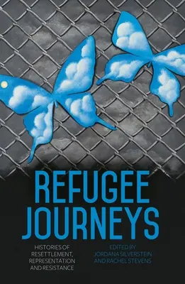 Menekültek utazásai: A letelepítés, a reprezentáció és az ellenállás történetei - Refugee Journeys: Histories of Resettlement, Representation and Resistance