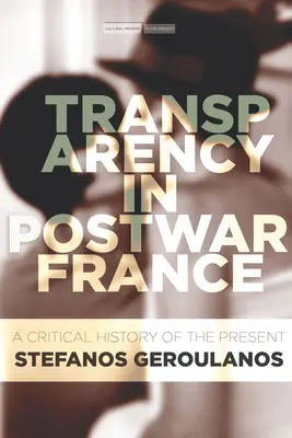 Transzparencia a háború utáni Franciaországban: A jelen kritikai története - Transparency in Postwar France: A Critical History of the Present