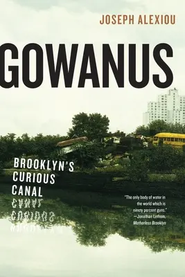 Gowanus: Brooklyn különös csatornája - Gowanus: Brooklyn's Curious Canal