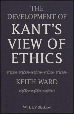 Kant etikai nézeteinek fejlődése - The Development of Kant's View of Ethics