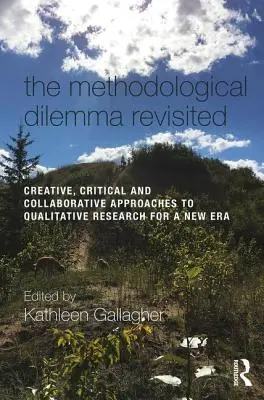 A módszertani dilemma újragondolva: Kreatív, kritikus és kollaboratív megközelítések a kvalitatív kutatáshoz egy új korszakban - The Methodological Dilemma Revisited: Creative, Critical and Collaborative Approaches to Qualitative Research for a New Era