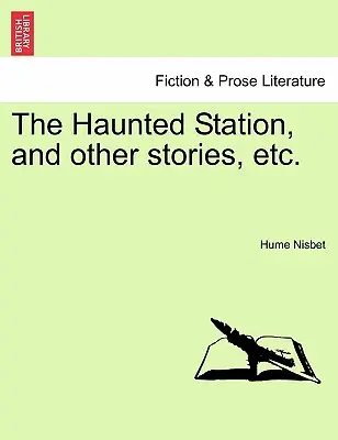 A kísértetjárta állomás és más történetek stb. - The Haunted Station, and Other Stories, Etc.