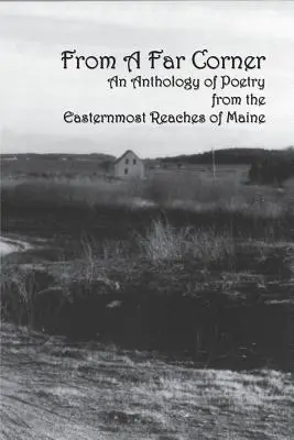 Egy távoli sarokból: A költészet antológiája Maine állam legkeletibb részeiről - From a Far Corner: An Anthology of Poetry from the Easternmost Reaches of Maine