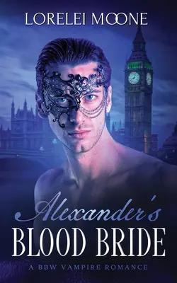 Alexander véres menyasszonya: A BBW Vampire Romance - Alexander's Blood Bride: A BBW Vampire Romance