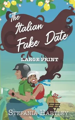 The Italian Fake Date: egy extra nagyméretű, édes, szívvel és családdal teli, Olaszországban játszódó romantikus regény - The Italian Fake Date: an extra-large print sweet romance full of heart and family, set in Italy